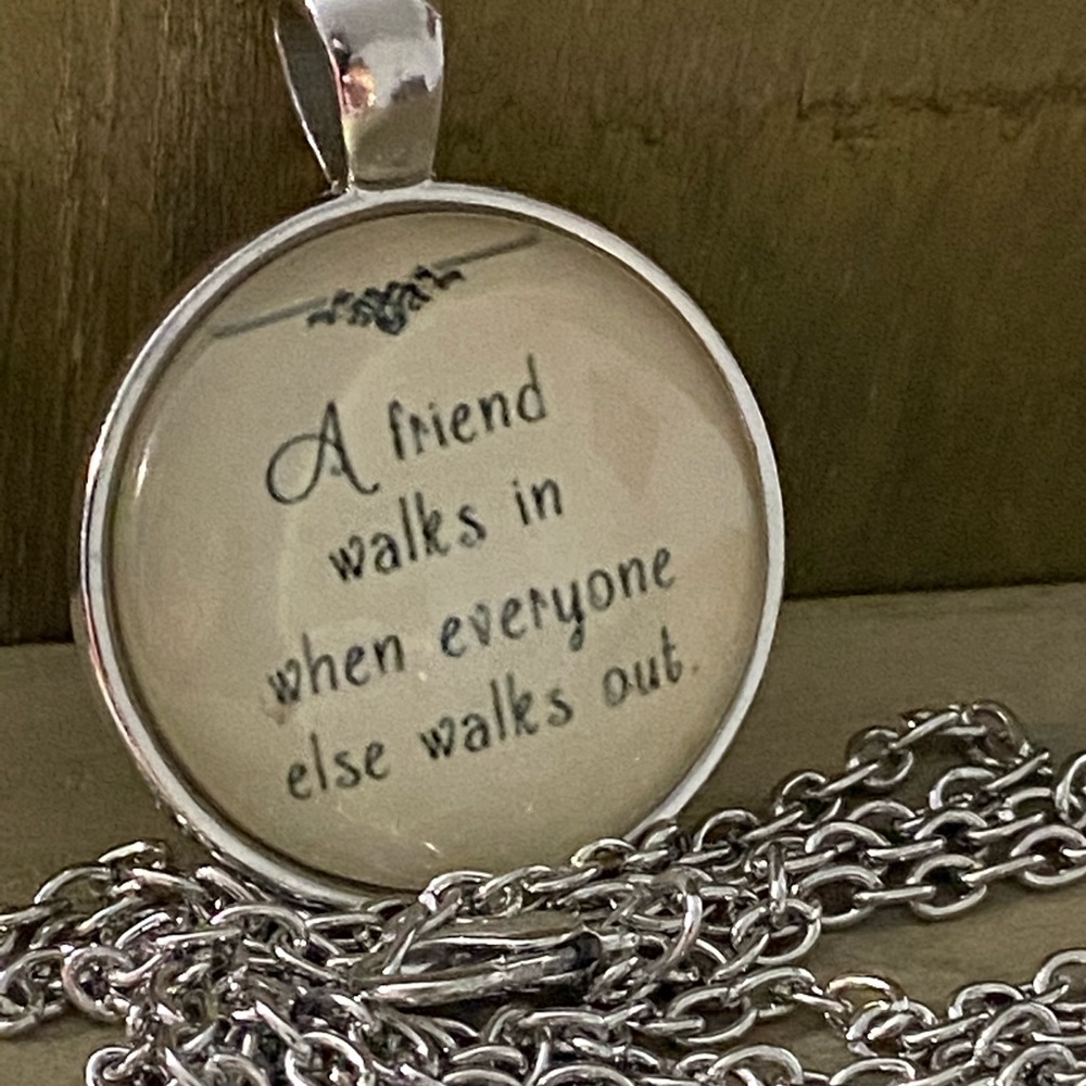 3/$25 A Friend Walks In When Everyone Necklace